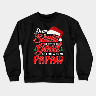 Dear Santa I Tried To Be Good But I Take After My PAPAW T-Shirt Crewneck Sweatshirt